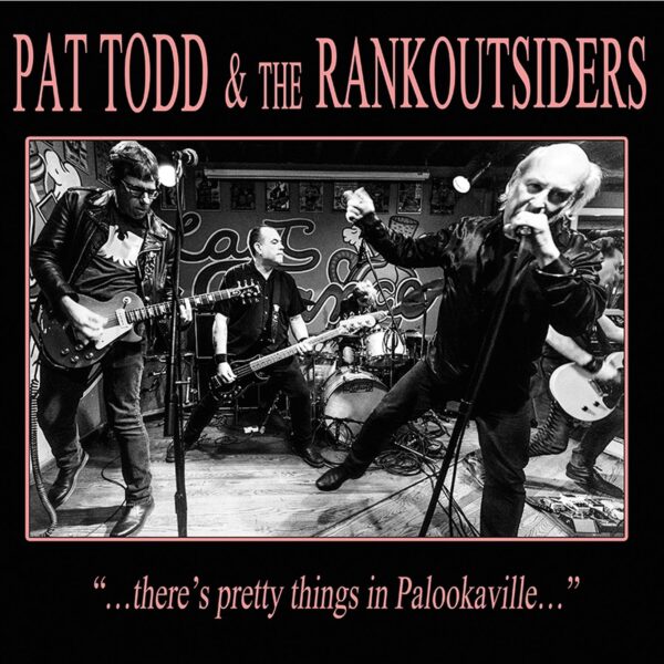 LP PAT TODD & The Rankoutsiders: "…there's pretty things in Palookaville…"