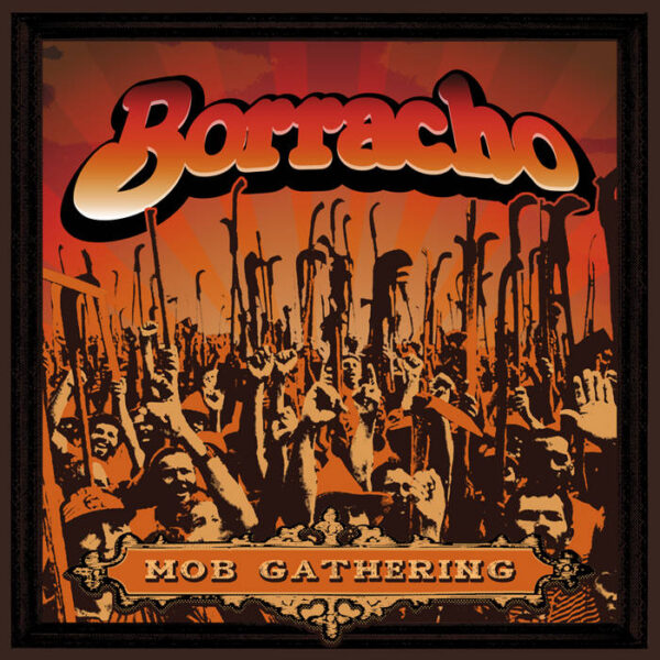 7" BORRACHO: Mob Gathering