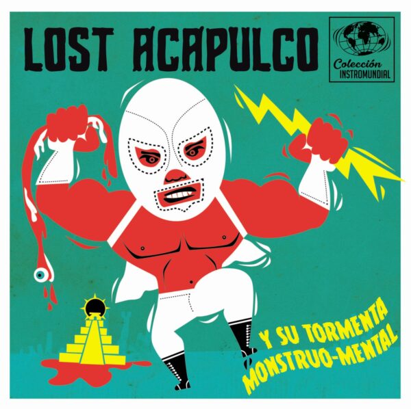 7" LOST ACAPULCO: ... Y Su Tormenta Monstruo-mental (Colección Instromundial EP)