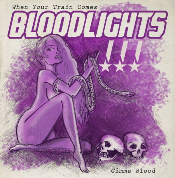 7" BLOODLIGHTS: When Your Train Comes / Gimme Blood