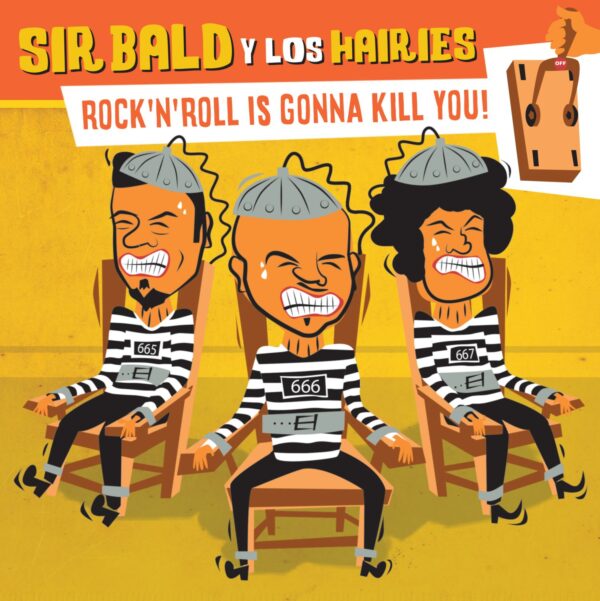7" SIR BALD y LOS HAIRIES: Rock'n'Roll Is Gonna Kill You!