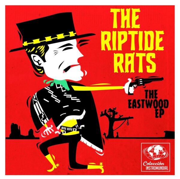 7" The RIPTIDE RATS: The Eastwood EP (Colección Instromundial EP)