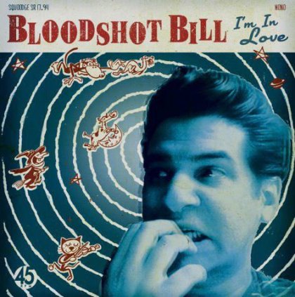 7" BLOODSHOT BILL: I'm In Love