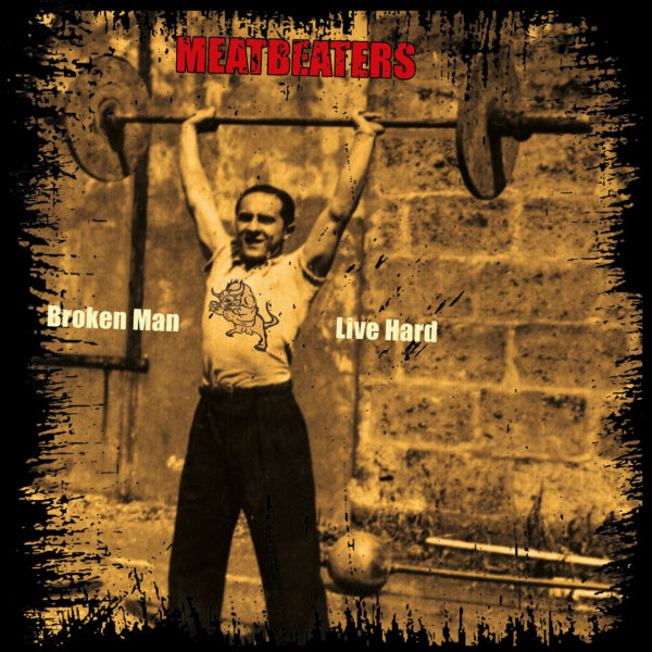 7" MEATBEATERS: Broken Man / Live Hard