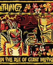 LP The THINGZ: In The Age Of Giant Moths