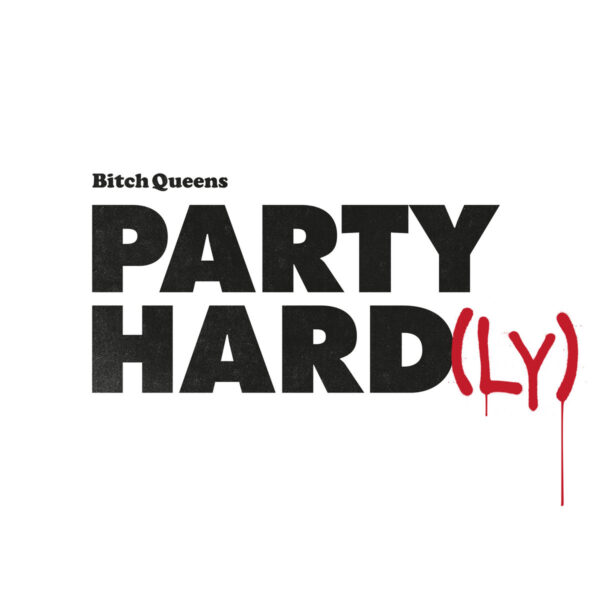 LP BITCH QUEENS: Party Hard(ly)
