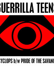 7" GUERRILLA TEENS: I Cyclops / Pride of the Savanna