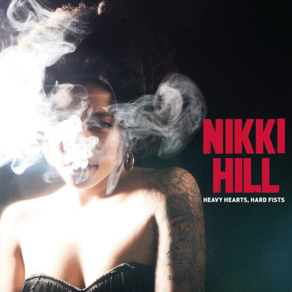 LP NIKKI HILL: Heavy Hearts, Hard Fists