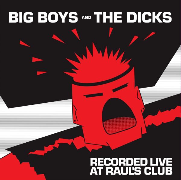 LP BIG BOYS and The DICKS: Recorded Live At Raul's Club