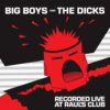 LP BIG BOYS and The DICKS: Recorded Live At Raul's Club