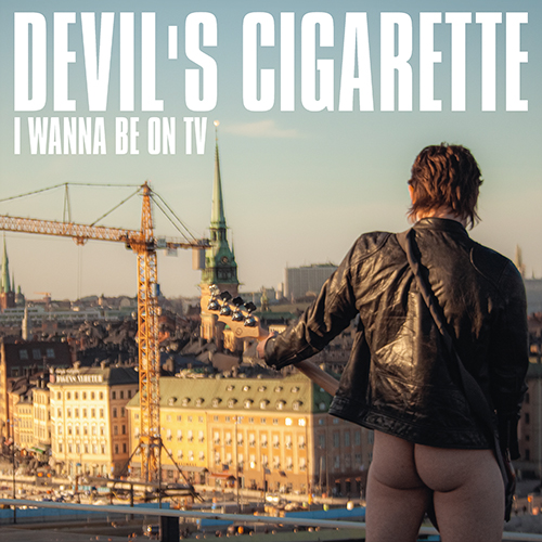 LP DEVIL'S CIGARETTE: I Wanna Be On TV
